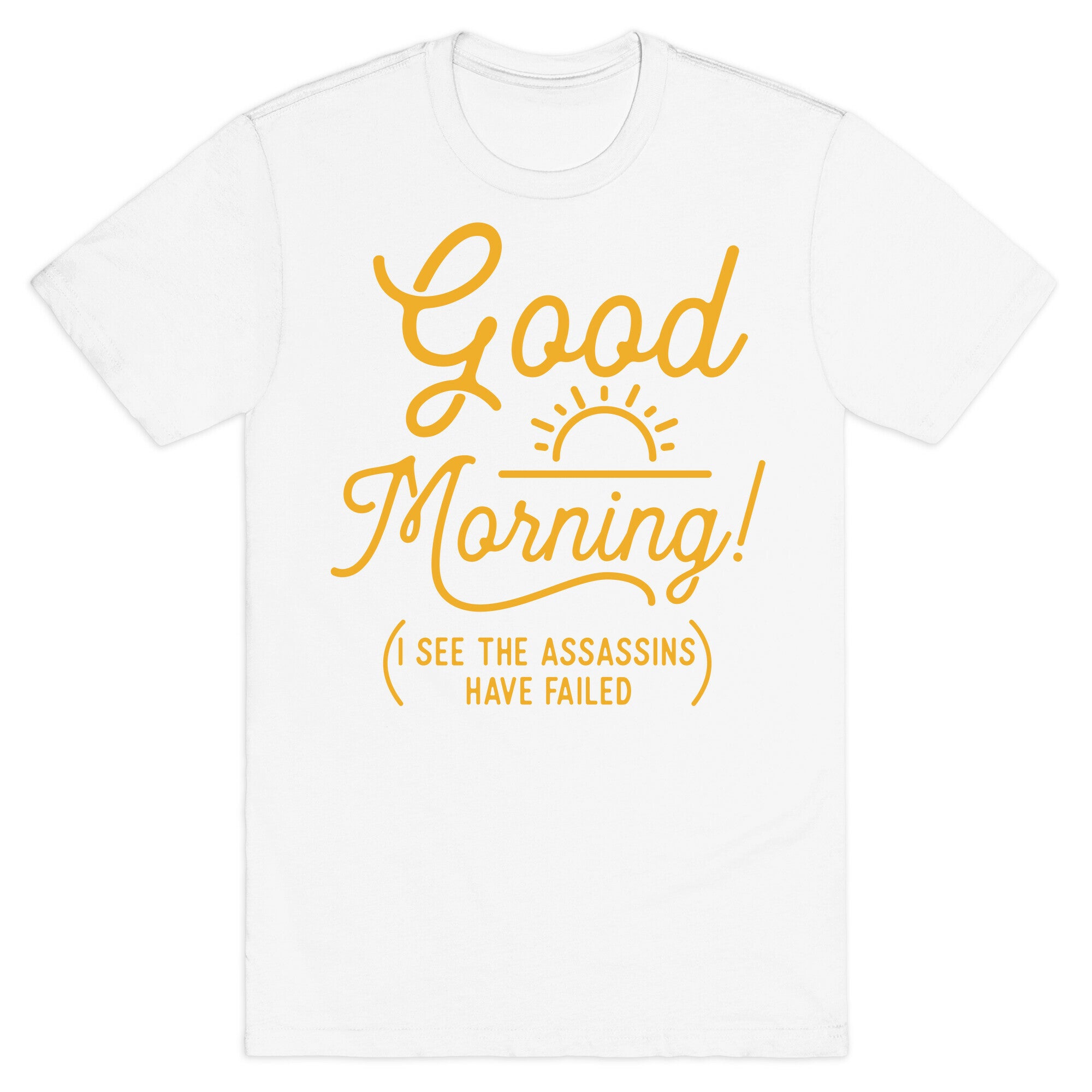 I See The Assassins Have Failed T-Shirt